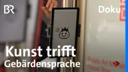 Kunst trifft Gebärdensprache: "ABC - Always be Communicating" | Sehen statt Hören | BR