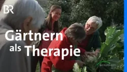 Gartenarbeit hilft gegen Krankheiten: Therapeutisches Gärtnern | Gesundheit | BR