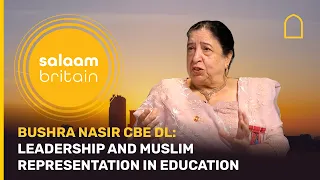 Bushra Nasir CBE DL: Leadership and Muslim representation in education