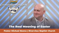 The Real Meaning of Easter | Pastor Michael Beene Talks Resurrection Day