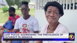 Lost Focus: Addressing The prevalence Of Cataract In Jamaica  | TVJ News