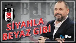 Siyahla Beyaz Gibi | Beşiktaş gündemini Ali Aydın değerlendirdi.