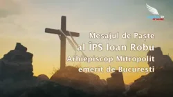 Mesajul IPS Ioan Robu pentru Solemnitatea Învierii Domnului 2024