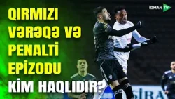 Qırmızı vərəqə və penalti qərarının verilməməsi doğru idi? - "QARABAĞ" - "SABAH" OYUNUNDA YAŞANANLAR