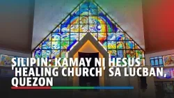 SILIPIN: Kamay ni Hesus 'healing church' sa Lucban, Quezon | ABS-CBN News