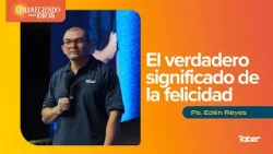 El verdadero significado de la felicidad | Ps.Edén Reyes