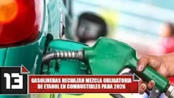 Gasolineras rechazan mezcla obligatoria de etanol en combustibles para 2026 Gasolineras rechazan mezcla obligatoria de etanol en combustibles para 2026