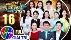 Người Kể Chuyện Tình 2025 - Tập 16 FULL: Đêm Bán Kết 2 Bùng Nổ Với 4 Câu Chuyện Tình Đầy Cảm Xúc
