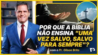 Why the Bible Does Not Teach "Once Saved, Always Saved" - Pr. Gilson Brito