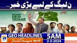 Geo News Headlines 5 AM - Big News For PMLN!! | 2nd March 2024