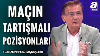 Mustafa Çulcu, Trabzonspor - Başakşehir Maçının Tartışmalı Pozisyonlarını Yorumladı!