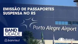 Emissão de passaportes suspensa no RS