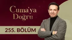 Yalanın Toplumsal Tahribatı - Cuma'ya Doğru 255. Bölüm
