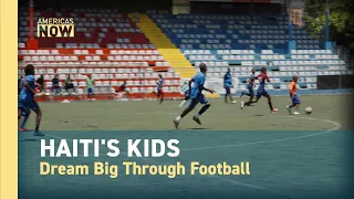 Amid Poverty and Violence, Haiti's Kids Find Hope in Football