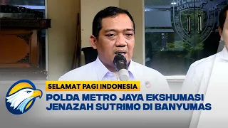 Penyelidikan Kasus Kematian Sutrimo, Polda Metro Jaya Jadwalkan Ekshumasi - [Selamat Pagi Indonesia]