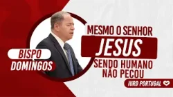 MESMO O SENHOR JESUS SENDO HUMANO, NÃO PECOU - BISPO DOMINGOS MESMO O SENHOR JESUS SENDO HUMANO, NÃO PECOU - BISPO DOMINGOS