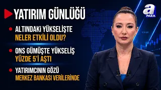 Altın ve gümüşe dair öngörüler neler? - Yatırım Günlüğü - | A Para