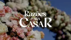 RAZÕES PARA CASAR - CELEBRAÇÃO DOS CASAMENTOS 2026