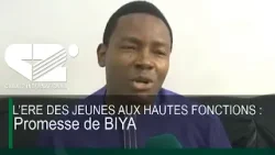 L’ERE DES JEUNES AUX HAUTES FONCTIONS : Promesse de BIYA
