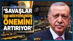 Breaking News: Erdoğan Draws Attention to Ongoing Wars, Says 'Importance of UN Mission Is Increas...