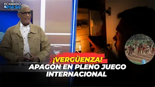 JOHNNY VASQUEZ | ¡Vergüenza! Apagón en juego internacional | ECHANDO EL PULSO