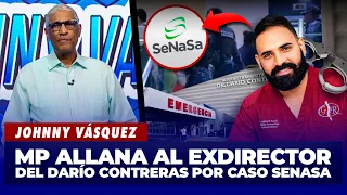 Johnny Vásquez: MP allana al exdirector del Darío Contreras por caso SeNaSa | El Garrote