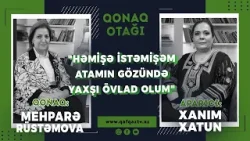 “Atamın gözündə yaxşı övlad olmaq istəyirdim” – Mehparə Rüstəmovanın səmimi etirafı / Qonaq Otağı