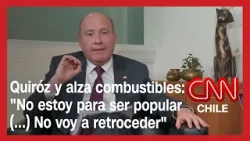 Quiróz y alza combustibles: "No estoy para ser popular (...) No voy a retroceder en esa convicción"