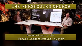 The Persecuted Church  Persecution in the World's Largest Muslim Country