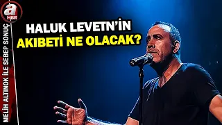 The Allegations Are Grave: What Will Become of Haluk Levent? | A Haber