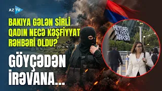 Göyçə mahalından Ermənistan kəşfiyyatının başına: Bakıya gələn sirli qadın haqda ŞOK FAKTLAR