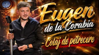 Eugen de la Corabia - Colaj Ascultare pt Patimasi - Colaj Hore - Cel mai TARE colaj de petrcere 2026