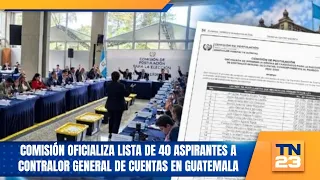 Commission formalizes list of 40 candidates for Comptroller General of Accounts in Guatemala
