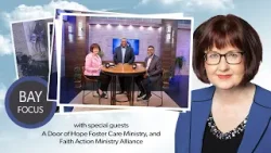 Bay Focus 681 - A Door of Hope Foster Care Ministry and the Faith Action Ministry Alliance