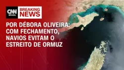 Análise: Navios evitam o Estreito de Ormuz com fechamento do canal | LIVE CNN