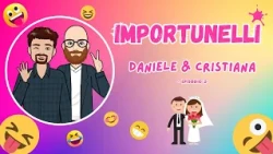 Importunelli - Daniele & Cristiana (Episodio 2)