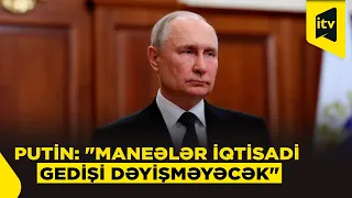 Putin: "Yaradılan çətinliklər iqtisadi dinamikaya təsir etmək iqtidarında deyil"