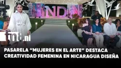 Pasarela “Mujeres en el Arte” celebra talento femenino en Nicaragua Diseña