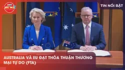 AUSTRALIA VÀ EU ĐẠT THỎA THUẬN THƯƠNG MẠI TỰ DO (FTA)