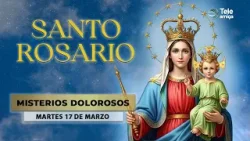 SANTO ROSARIO de Hoy ? Martes 17 de Marzo 2026 ? Misterios Dolorosos ? Teleamiga