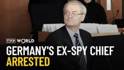 Former German spy chief arrested on charges of espionage and treason | News in Depth