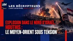 Explosion dans le nord d’Israël, Houthis : le Moyen-Orient sous tension