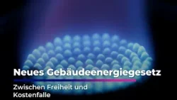 Neues Gebäudeenergiegesetz: Zwischen Freiheit und Kostenfalle