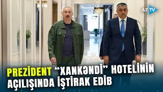 Prezident İlham Əliyev “Xankəndi” hotelinin açılışında iştirak edib