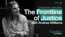 Christian Concern: The Frontline of Justice | Together | Ep 24
