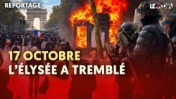 17  OCTOBRE : AU CŒUR DE LA COLÈRE QUI A FAIT TREMBLER LE POUVOIR JUSQUE SUR LES CHAMPS-ELYSÉE