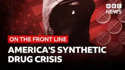 America's Synthetic Drug Crisis | BBC News