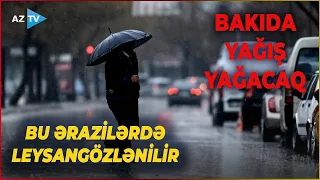 Bakıda yağış yağacaq: bu rayonlarda leysan, dolu gözlənilir