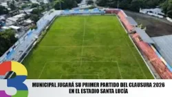 Municipal jugará su primer partido del Clausura 2026 en el Estadio Santa Lucía