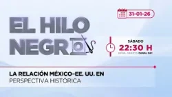 La relación México–EE. UU. en perspectiva histórica | El Hilo Negro | 31-01-2026